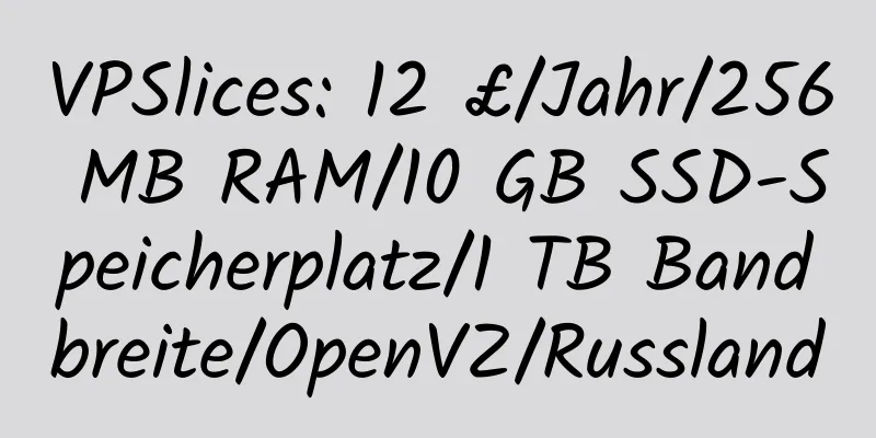 VPSlices: 12 £/Jahr/256 MB RAM/10 GB SSD-Speicherplatz/1 TB Bandbreite/OpenVZ/Russland