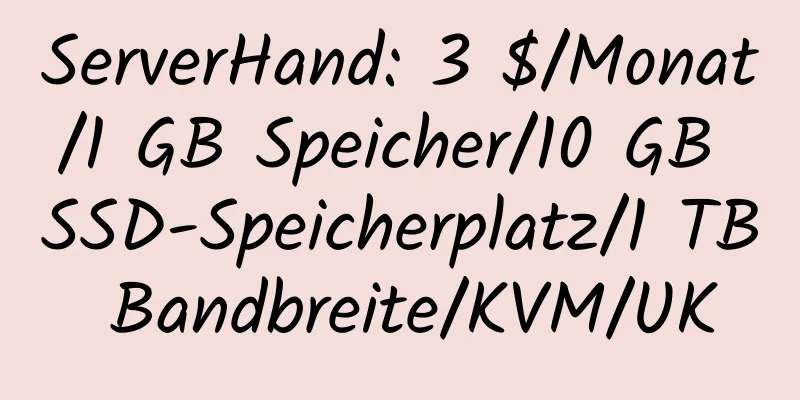 ServerHand: 3 $/Monat/1 GB Speicher/10 GB SSD-Speicherplatz/1 TB Bandbreite/KVM/UK