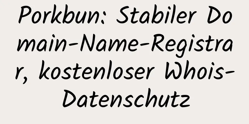 Porkbun: Stabiler Domain-Name-Registrar, kostenloser Whois-Datenschutz