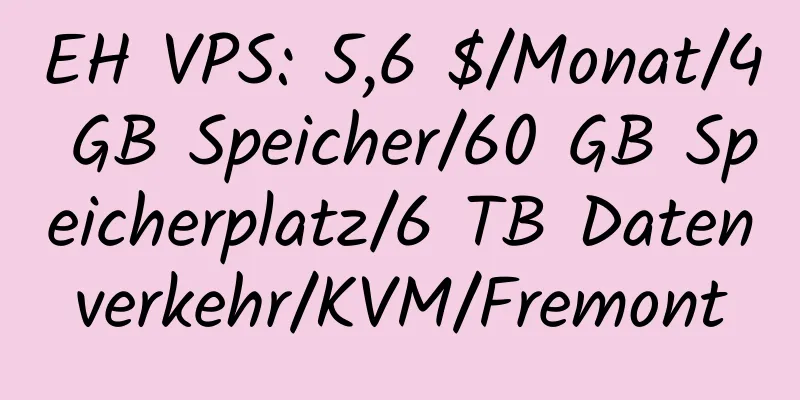 EH VPS: 5,6 $/Monat/4 GB Speicher/60 GB Speicherplatz/6 TB Datenverkehr/KVM/Fremont