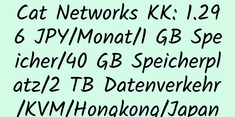 Cat Networks KK: 1.296 JPY/Monat/1 GB Speicher/40 GB Speicherplatz/2 TB Datenverkehr/KVM/Hongkong/Japan