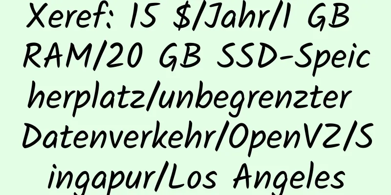 Xeref: 15 $/Jahr/1 GB RAM/20 GB SSD-Speicherplatz/unbegrenzter Datenverkehr/OpenVZ/Singapur/Los Angeles