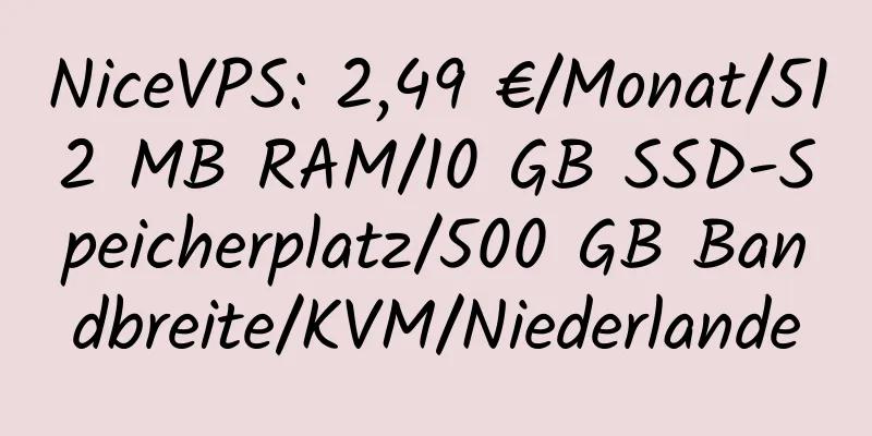 NiceVPS: 2,49 €/Monat/512 MB RAM/10 GB SSD-Speicherplatz/500 GB Bandbreite/KVM/Niederlande