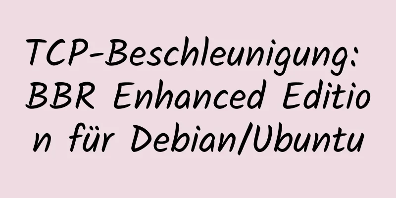 TCP-Beschleunigung: BBR Enhanced Edition für Debian/Ubuntu