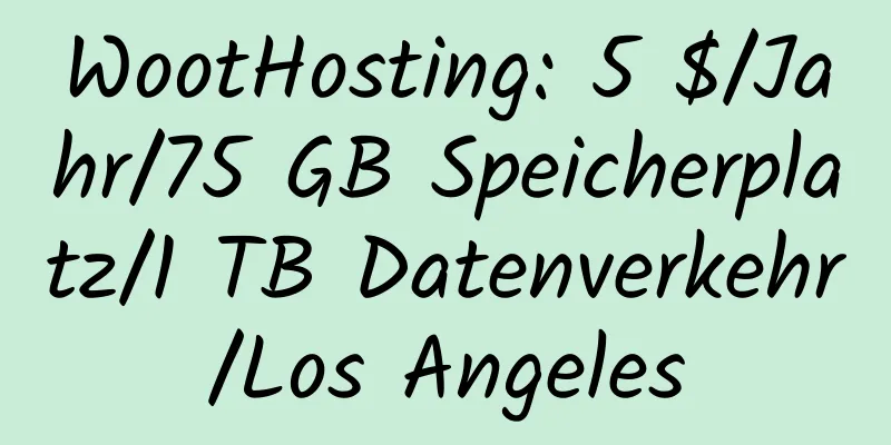 WootHosting: 5 $/Jahr/75 GB Speicherplatz/1 TB Datenverkehr/Los Angeles