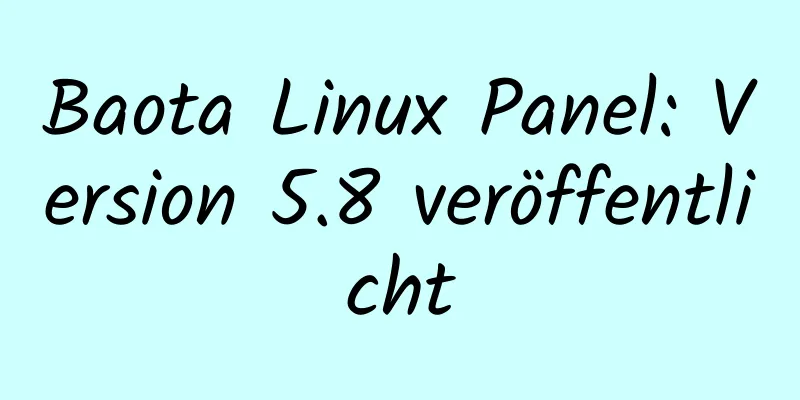 Baota Linux Panel: Version 5.8 veröffentlicht