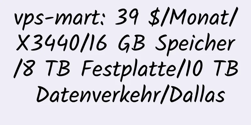 vps-mart: 39 $/Monat/X3440/16 GB Speicher/8 TB Festplatte/10 TB Datenverkehr/Dallas