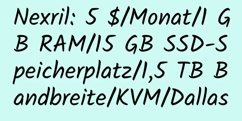 Nexril: 5 $/Monat/1 GB RAM/15 GB SSD-Speicherplatz/1,5 TB Bandbreite/KVM/Dallas