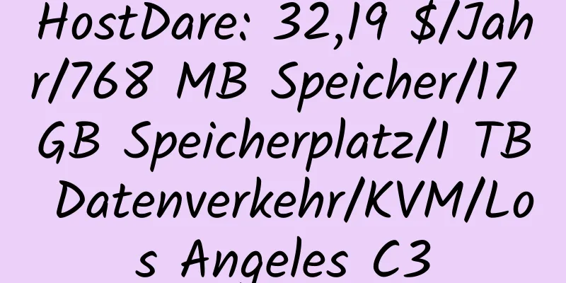 HostDare: 32,19 $/Jahr/768 MB Speicher/17 GB Speicherplatz/1 TB Datenverkehr/KVM/Los Angeles C3