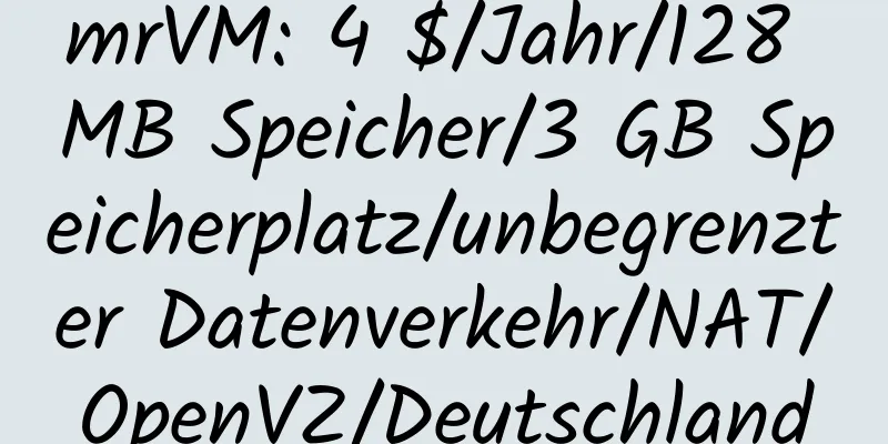 mrVM: 4 $/Jahr/128 MB Speicher/3 GB Speicherplatz/unbegrenzter Datenverkehr/NAT/OpenVZ/Deutschland