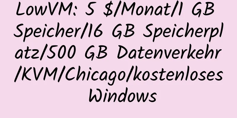 LowVM: 5 $/Monat/1 GB Speicher/16 GB Speicherplatz/500 GB Datenverkehr/KVM/Chicago/kostenloses Windows