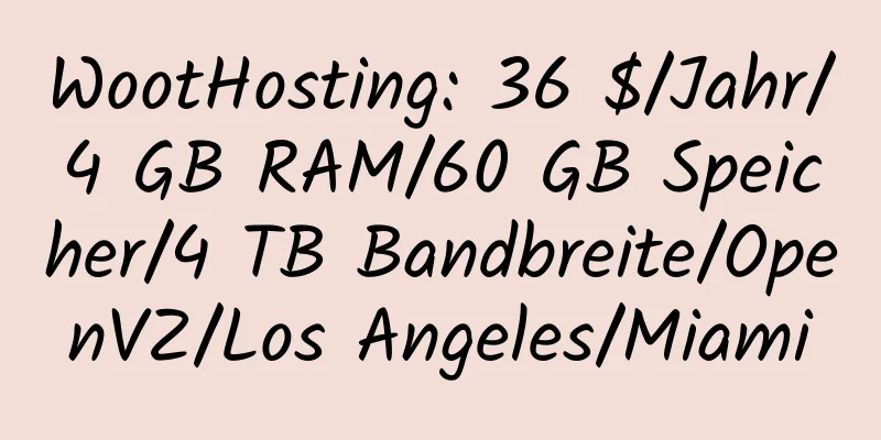 WootHosting: 36 $/Jahr/4 GB RAM/60 GB Speicher/4 TB Bandbreite/OpenVZ/Los Angeles/Miami