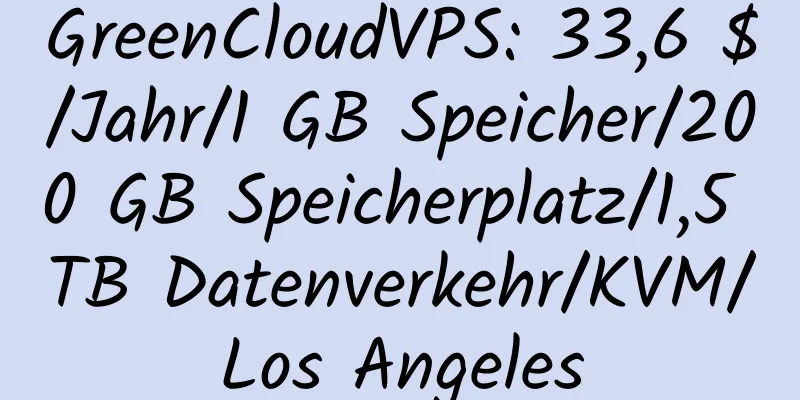 GreenCloudVPS: 33,6 $/Jahr/1 GB Speicher/200 GB Speicherplatz/1,5 TB Datenverkehr/KVM/Los Angeles