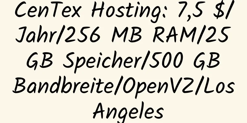 CenTex Hosting: 7,5 $/Jahr/256 MB RAM/25 GB Speicher/500 GB Bandbreite/OpenVZ/Los Angeles