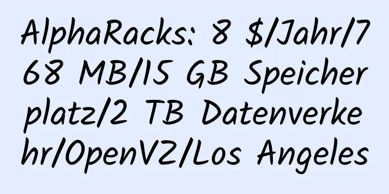 AlphaRacks: 8 $/Jahr/768 MB/15 GB Speicherplatz/2 TB Datenverkehr/OpenVZ/Los Angeles