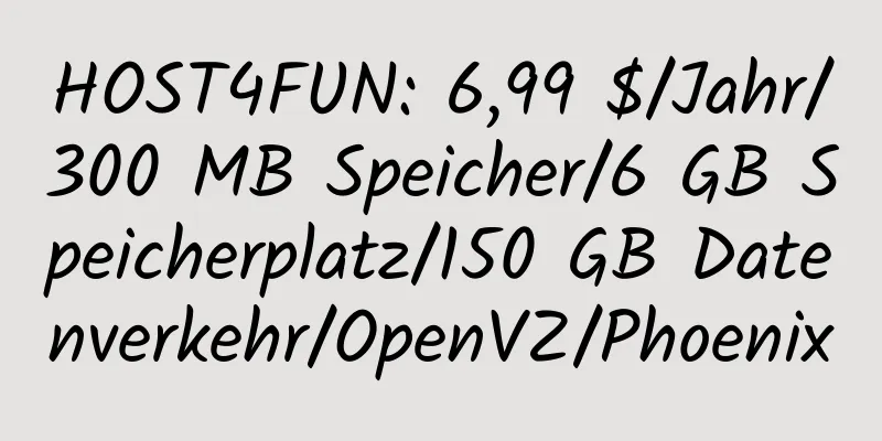 HOST4FUN: 6,99 $/Jahr/300 MB Speicher/6 GB Speicherplatz/150 GB Datenverkehr/OpenVZ/Phoenix