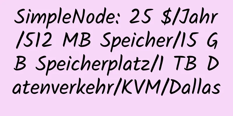 SimpleNode: 25 $/Jahr/512 MB Speicher/15 GB Speicherplatz/1 TB Datenverkehr/KVM/Dallas