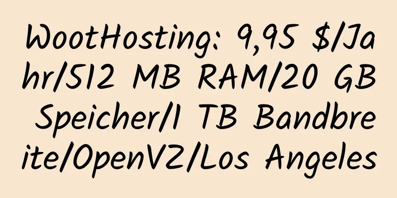 WootHosting: 9,95 $/Jahr/512 MB RAM/20 GB Speicher/1 TB Bandbreite/OpenVZ/Los Angeles