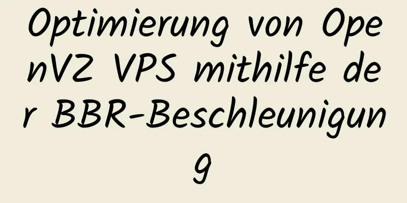 Optimierung von OpenVZ VPS mithilfe der BBR-Beschleunigung