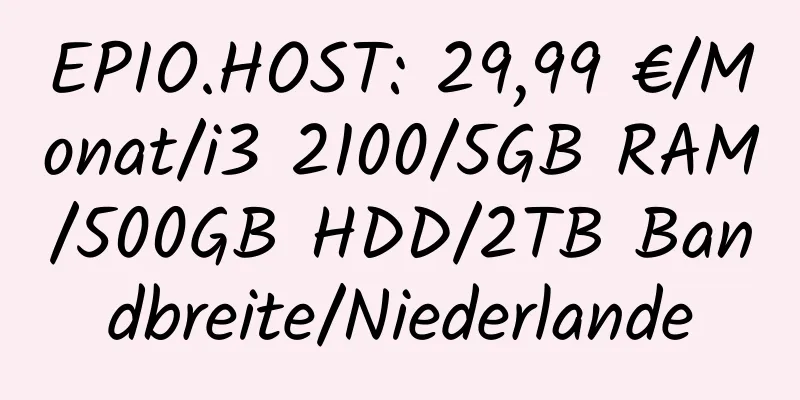 EPIO.HOST: 29,99 €/Monat/i3 2100/5GB RAM/500GB HDD/2TB Bandbreite/Niederlande