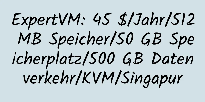 ExpertVM: 45 $/Jahr/512 MB Speicher/50 GB Speicherplatz/500 GB Datenverkehr/KVM/Singapur