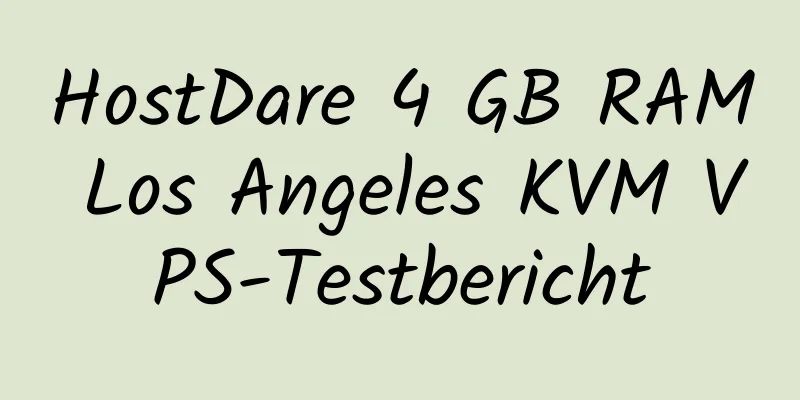 HostDare 4 GB RAM Los Angeles KVM VPS-Testbericht