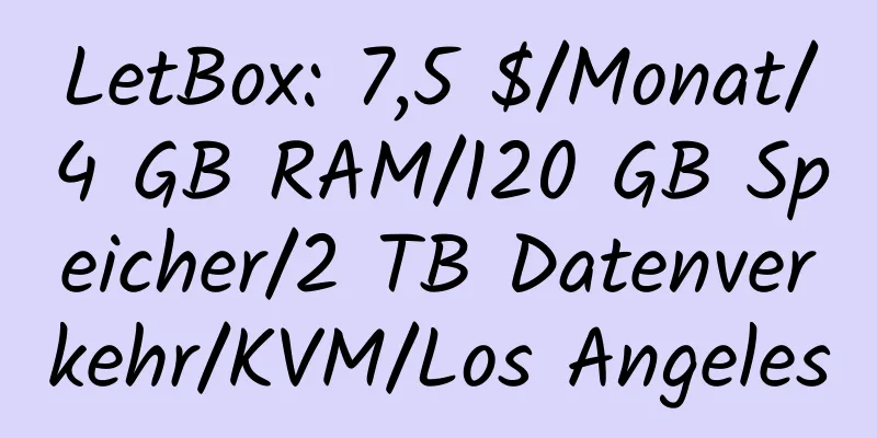 LetBox: 7,5 $/Monat/4 GB RAM/120 GB Speicher/2 TB Datenverkehr/KVM/Los Angeles