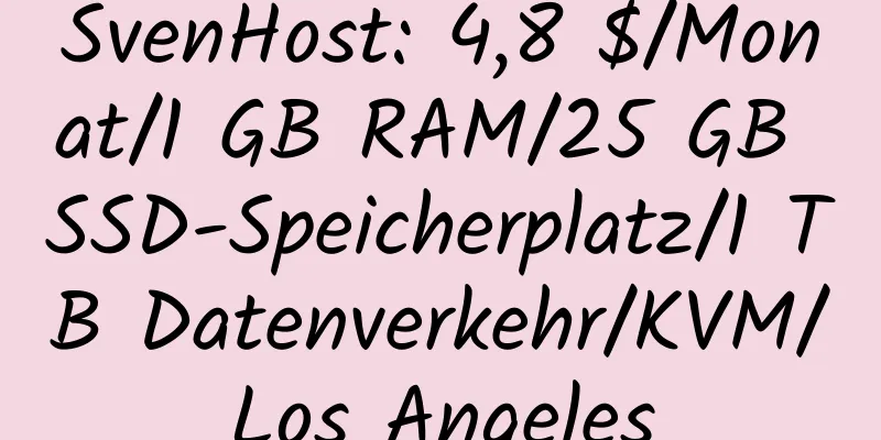 SvenHost: 4,8 $/Monat/1 GB RAM/25 GB SSD-Speicherplatz/1 TB Datenverkehr/KVM/Los Angeles