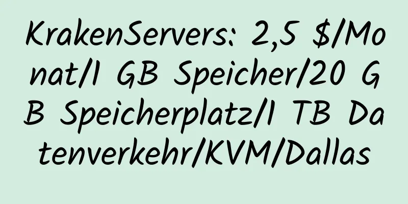 KrakenServers: 2,5 $/Monat/1 GB Speicher/20 GB Speicherplatz/1 TB Datenverkehr/KVM/Dallas