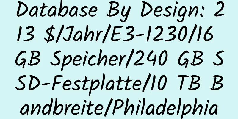 Database By Design: 213 $/Jahr/E3-1230/16 GB Speicher/240 GB SSD-Festplatte/10 TB Bandbreite/Philadelphia