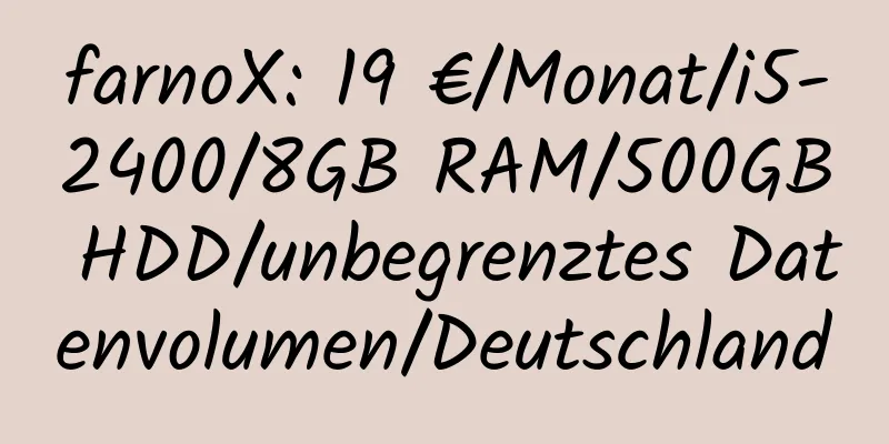 farnoX: 19 €/Monat/i5-2400/8GB RAM/500GB HDD/unbegrenztes Datenvolumen/Deutschland