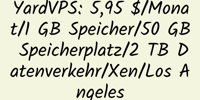 YardVPS: 5,95 $/Monat/1 GB Speicher/50 GB Speicherplatz/2 TB Datenverkehr/Xen/Los Angeles