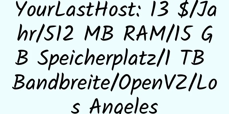 YourLastHost: 13 $/Jahr/512 MB RAM/15 GB Speicherplatz/1 TB Bandbreite/OpenVZ/Los Angeles