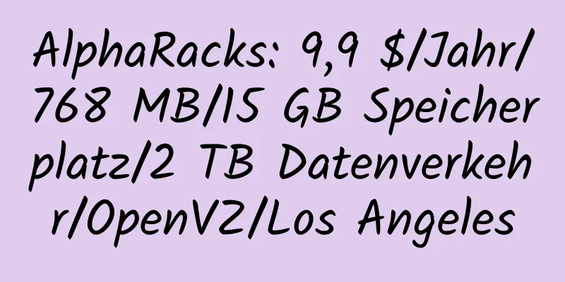 AlphaRacks: 9,9 $/Jahr/768 MB/15 GB Speicherplatz/2 TB Datenverkehr/OpenVZ/Los Angeles