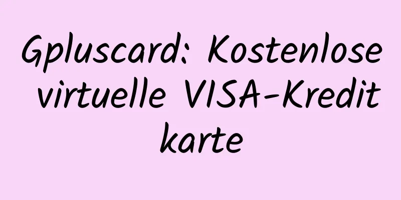 Gpluscard: Kostenlose virtuelle VISA-Kreditkarte