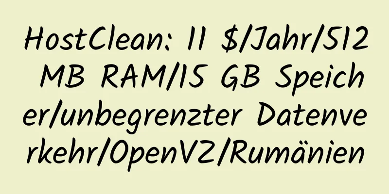 HostClean: 11 $/Jahr/512 MB RAM/15 GB Speicher/unbegrenzter Datenverkehr/OpenVZ/Rumänien