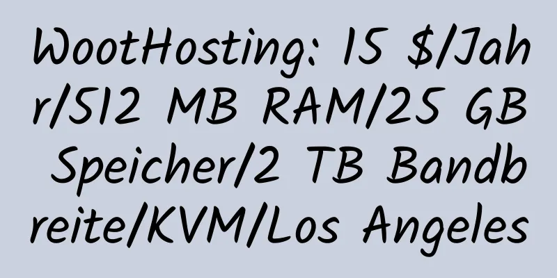 WootHosting: 15 $/Jahr/512 MB RAM/25 GB Speicher/2 TB Bandbreite/KVM/Los Angeles