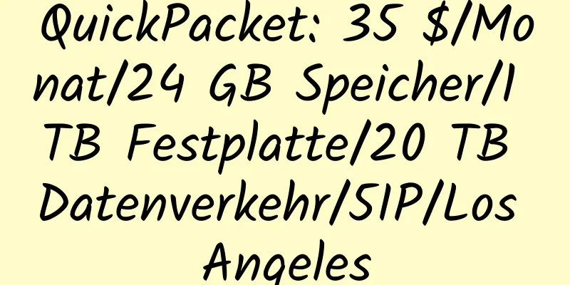 QuickPacket: 35 $/Monat/24 GB Speicher/1 TB Festplatte/20 TB Datenverkehr/5IP/Los Angeles