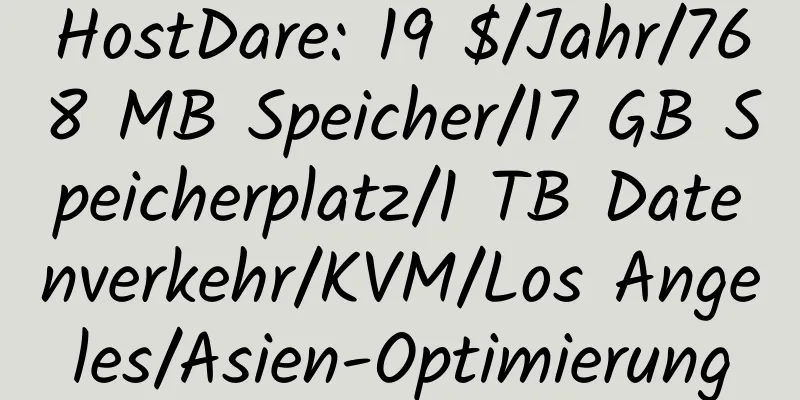 HostDare: 19 $/Jahr/768 MB Speicher/17 GB Speicherplatz/1 TB Datenverkehr/KVM/Los Angeles/Asien-Optimierung