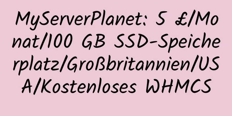 MyServerPlanet: 5 £/Monat/100 GB SSD-Speicherplatz/Großbritannien/USA/Kostenloses WHMCS