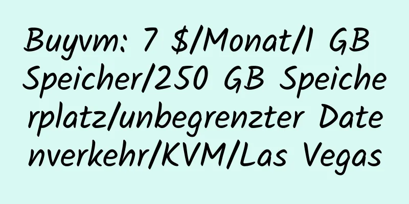 Buyvm: 7 $/Monat/1 GB Speicher/250 GB Speicherplatz/unbegrenzter Datenverkehr/KVM/Las Vegas