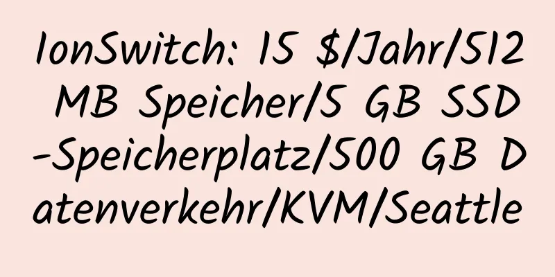 IonSwitch: 15 $/Jahr/512 MB Speicher/5 GB SSD-Speicherplatz/500 GB Datenverkehr/KVM/Seattle