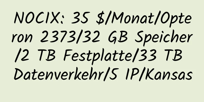 NOCIX: 35 $/Monat/Opteron 2373/32 GB Speicher/2 TB Festplatte/33 TB Datenverkehr/5 IP/Kansas