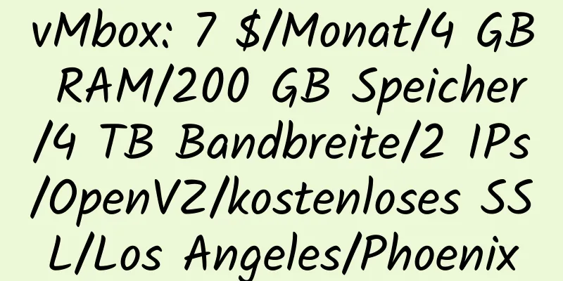 vMbox: 7 $/Monat/4 GB RAM/200 GB Speicher/4 TB Bandbreite/2 IPs/OpenVZ/kostenloses SSL/Los Angeles/Phoenix