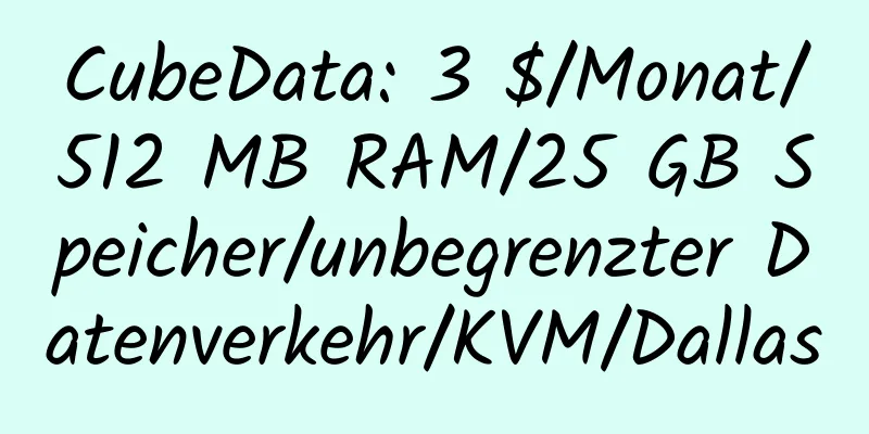 CubeData: 3 $/Monat/512 MB RAM/25 GB Speicher/unbegrenzter Datenverkehr/KVM/Dallas