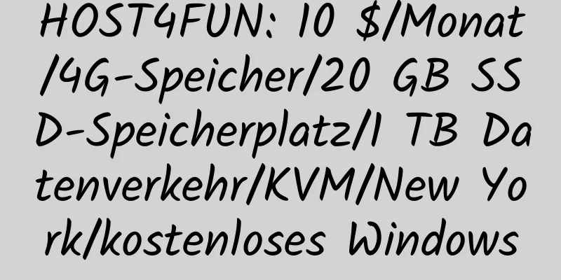 HOST4FUN: 10 $/Monat/4G-Speicher/20 GB SSD-Speicherplatz/1 TB Datenverkehr/KVM/New York/kostenloses Windows