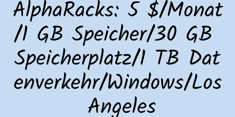 AlphaRacks: 5 $/Monat/1 GB Speicher/30 GB Speicherplatz/1 TB Datenverkehr/Windows/Los Angeles