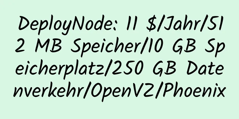 DeployNode: 11 $/Jahr/512 MB Speicher/10 GB Speicherplatz/250 GB Datenverkehr/OpenVZ/Phoenix