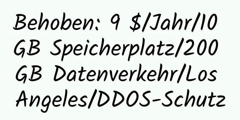 Behoben: 9 $/Jahr/10 GB Speicherplatz/200 GB Datenverkehr/Los Angeles/DDOS-Schutz