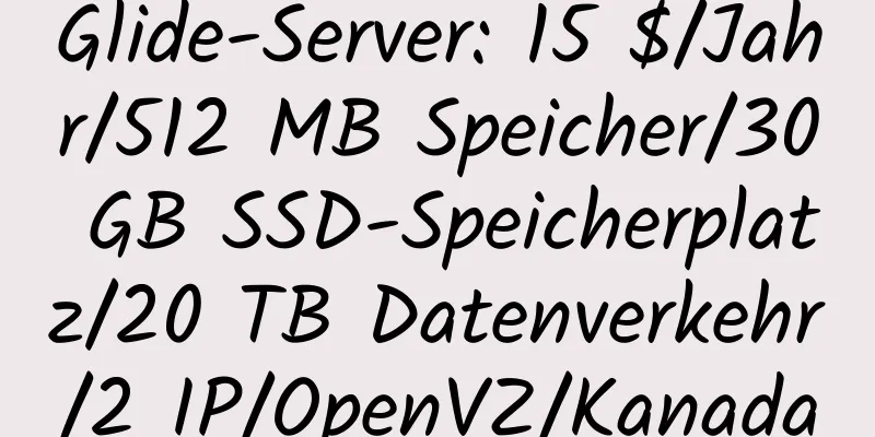 Glide-Server: 15 $/Jahr/512 MB Speicher/30 GB SSD-Speicherplatz/20 TB Datenverkehr/2 IP/OpenVZ/Kanada